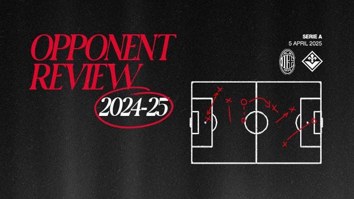 AC MILAN v FIORENTINA: OPPONENT REVIEW
