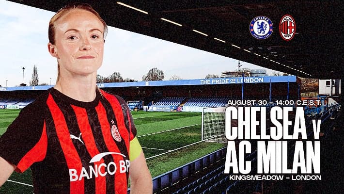 LE ROSSONERE SFIDERANNO IL CHELSEA IN UN'AMICHEVOLE DI PRESTIGIO