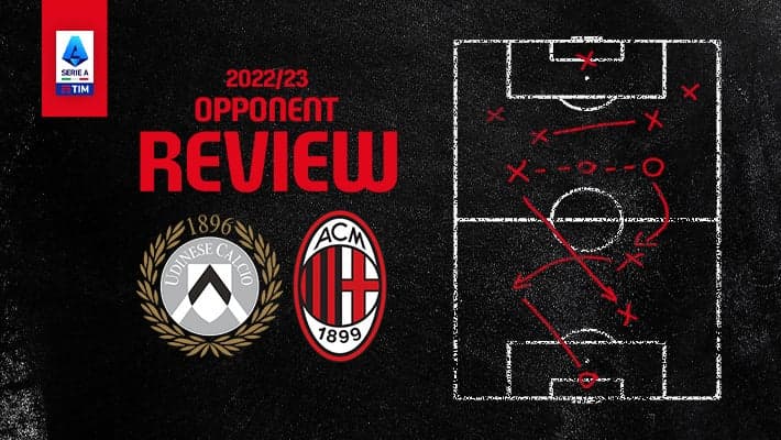 UDINESE v AC MILAN: OPPONENT REVIEW