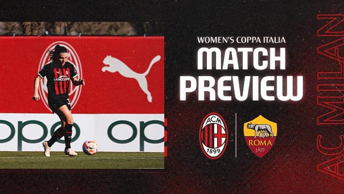WOMEN'S COPPA ITALIA, AC MILAN v ROMA: MATCH PREVIEW