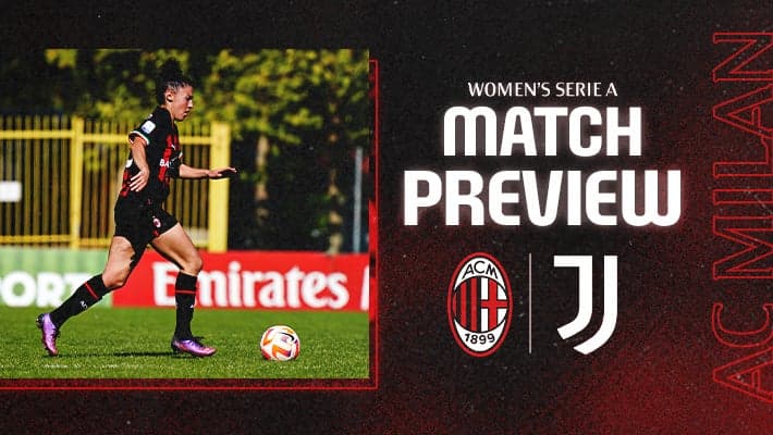 WOMEN, AC MILAN v JUVENTUS: MATCH PREVIEW