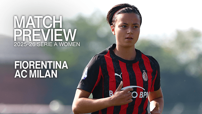 SERIE A WOMEN, FIORENTINA V AC MILAN: MATCH PREVIEW
