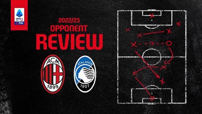 AC MILAN v ATALANTA: OPPONENT REVIEW