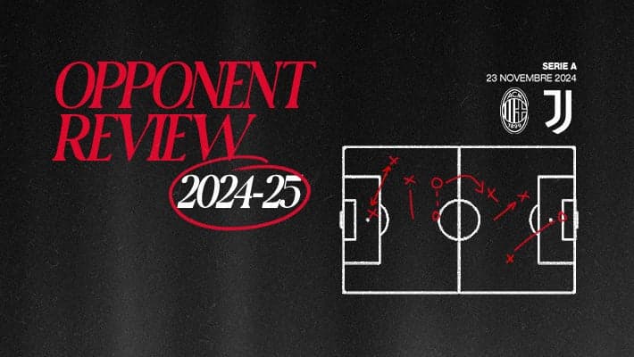 MILAN-JUVENTUS: OPPONENT REVIEW