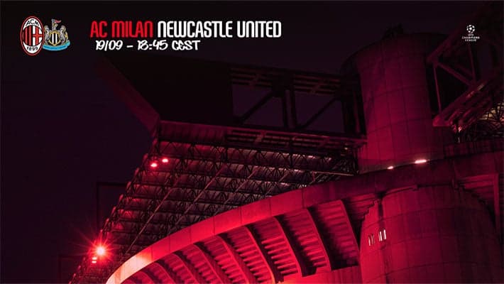 AC MILAN v NEWCASTLE: WELCOME BACK TO THE CHAMPIONS LEAGUE