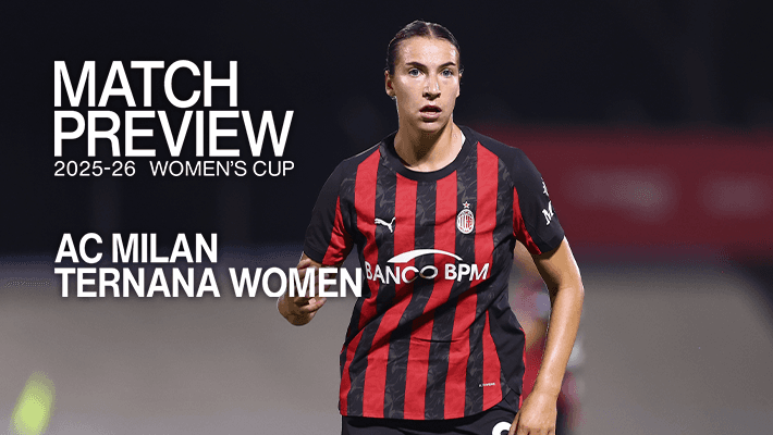 SERIE A WOMEN'S CUP, AC MILAN v TERNANA WOMEN: MATCH PREVIEW