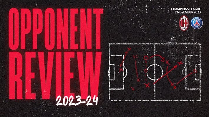 AC MILAN v PSG: OPPONENT REVIEW